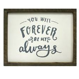 “You will forever be my always” Sign